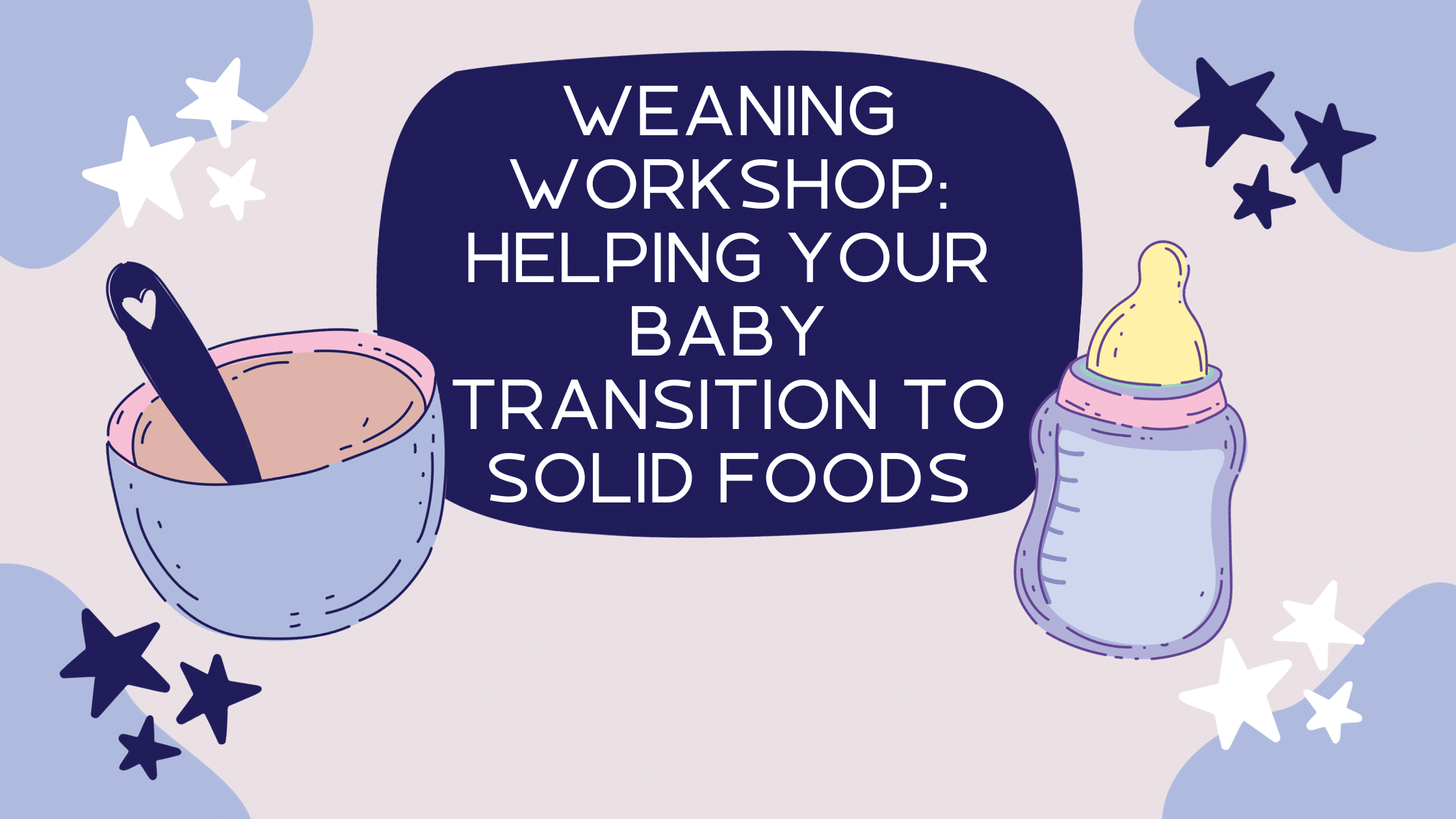 Weaning Workshop: Helping Your Baby Transition to Solid Foods